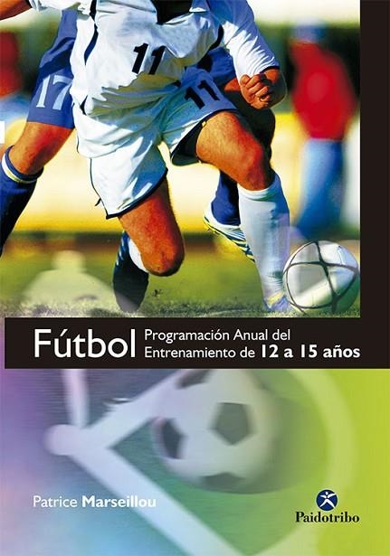 FUTBOL. PROGRAMACION ANUAL DEL ENTRENAMIENTO DE 12 A 15 AÑOS | 9788499100210 | MARSEILLOU,PATRICE