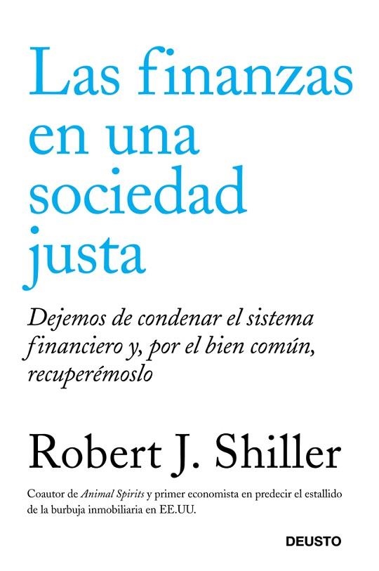 FINANZAS EN UNA SOCIEDAD JUSTA. DEJEMOS DE CONDENAR EL SISTEMA FINANCIERO Y, POR EL BIEN COMUN, RECUPEREMOSLO | 9788423412655 | SHILLER,ROBERT J.