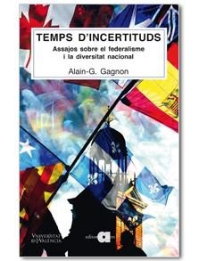 TEMPS D´INCERTITUDS ASSAJOS SOBRE EL FEDERALISME I LA DIVERSITAT NACIONAL | 9788492542703 | GAGNON,ALAIN-G.