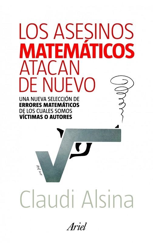 ASESINOS MATEMATICOS ATACAN DE NUEVO. UNA NUEVA SELECCION DE ERRORES MATEMATICOS DE LOS CUALES SOMOS VICTIMAS O AUTORES | 9788434400146 | ALSINA,CLAUDI