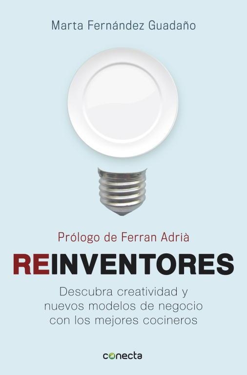 REINVENTORES. DESCUBRA CREATIVIDAD Y NUEVOS MODELOS DE NEGOCIO CON LOS MEJORES COCINEROS ESPAÑOLES | 9788415431145 | FERNANDEZ GUADAÑO,MARTA