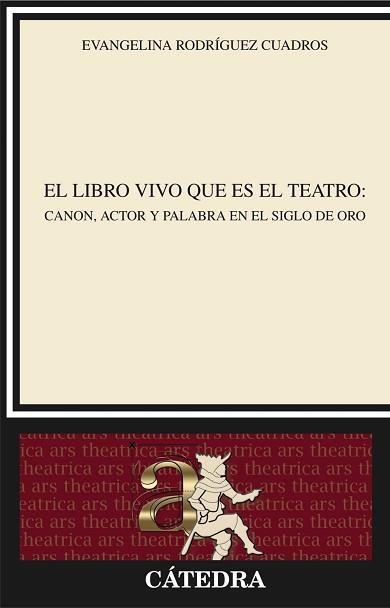 LIBRO VIVO QUE ES EL TEATRO. CANON, ACTOR Y PALABRA EN EL SIGLO DE ORO | 9788437630359 | RODRIGUEZ CUADROS,EVANGELINA