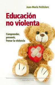 EDUCACION NO VIOLENTA. COMPRENDER, PREVENIR, FRENAR LA VIOLENCIA | 9788498429961 | PETITCLERC,JEAN-MARIE