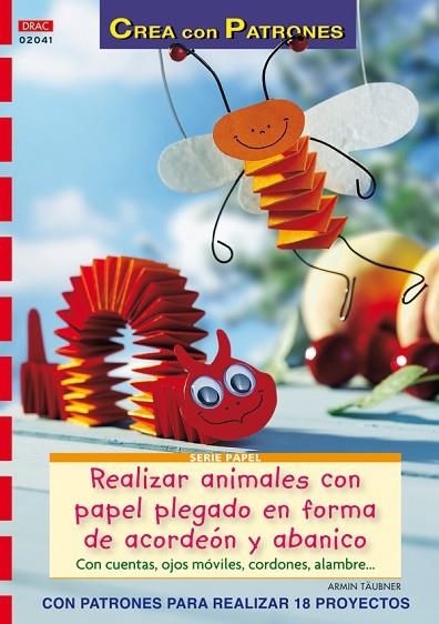 REALIZAR ANIMALES CON PAPEL PLEGADO EN FORMA DE ACORDEON Y ABANICO | 9788498741513 | TAUBNER,ARMIN