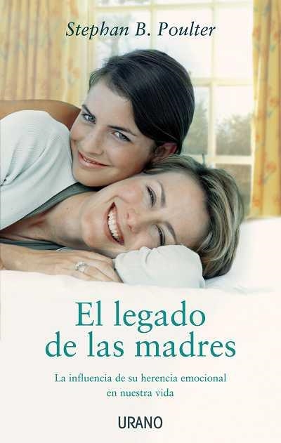 LEGADO DE LAS MADRES. LA INFLUENCIA DE SU HERENCIA EMOCIONAL EN NUESTRA VIDA | 9788479537319 | POULTER,STEPHAN B.