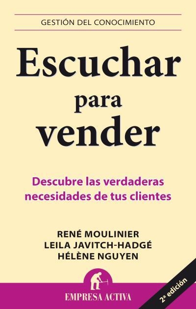 ESCUCHAR PARA VENDER. DESCUBRE LAS VERDADERAS NECESIDADES DE TUS CLIENTES | 9788492452828 | MOULINIER,RENE JAVITCH-HADGE,LEILA NGUYEN,HELENE