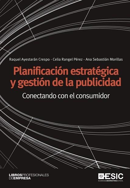 PLANIFICACION ESTRATEGICA Y GESTION DE LA PUBLICIDAD. CONECTANDO CON EL CONSUMIDOR | 9788473568678 | SEBASTIAN MORILLAS,ANA AYESTARAN CRESPO,RAQUEL RANGEL PEREZ,CELIA