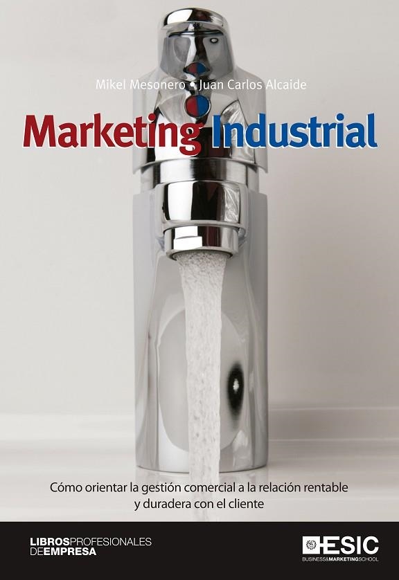 MARKETING INDUSTRIAL. COMO ORIENTAR LA GESTION COMERCIAL A LA RELACION RENTABLE Y DURADERA CON EL CLIENTE | 9788473568609 | MESONERO,MIKEL