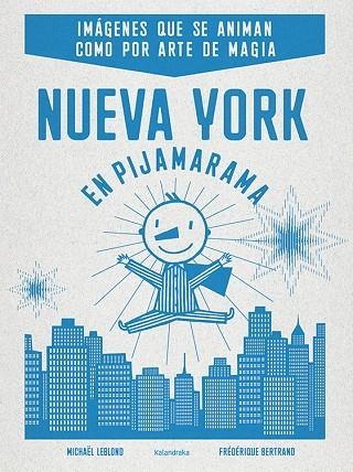 NUEVA YORK EN PIJAMA. IMAGENES QUE SE ANIMAN COMO POR ARTE DE MAGIA | 9788484647973 | LEBLOND,MICHAEL BERTRAND,FREDERIQUE