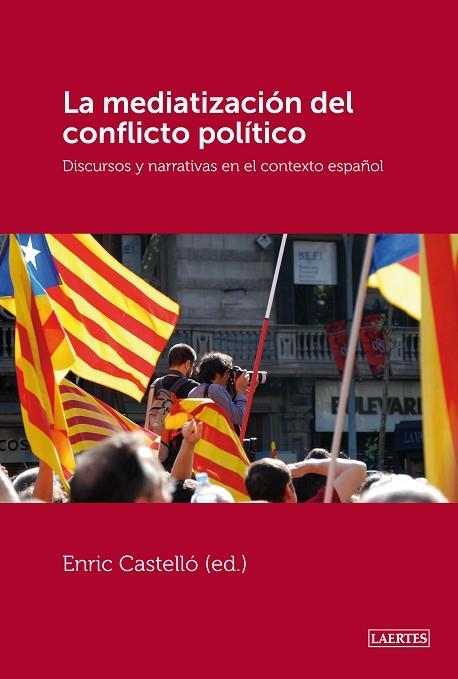 MEDIATIZACION DEL CONFLICTO POLITICO. DISCURSOS Y NARRATIVAS EN EL CONTEXTO ESPAÑOL | 9788475848792 | CASTELLO,ENRIC