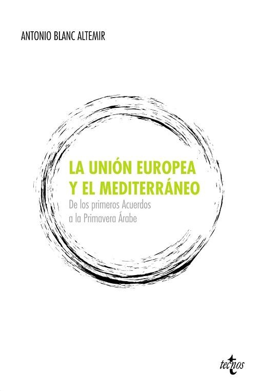 UNION EUROPEA Y EL MEDITERRANEO. DE LOS PRIMEROS ACUERDOS A LA PRIMAVERA ARABE | 9788430955985 | BLANC ALTEMIR,ANTONIO