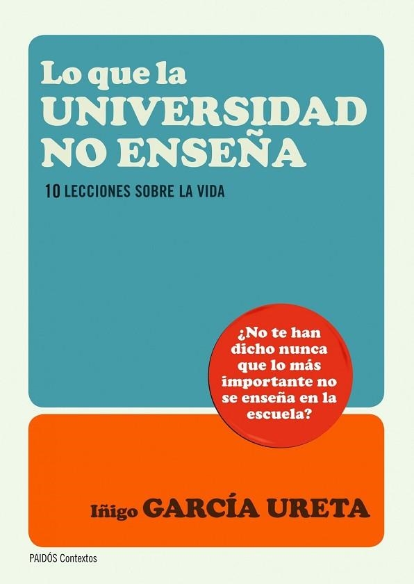 LO QUE LA UNIVERSIDAD NO ENSEÑA. 10 LECCIONES SOBRE LA VIDA | 9788449327643 | GARCIA URETA,IÑIGO