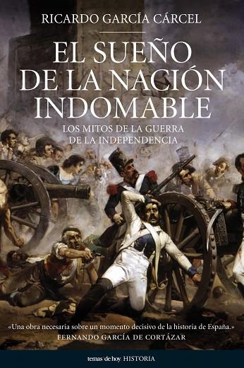 SUEÑO DE LA NACION INDOMABLE,LOS MITOS DE LA GUERRA DE LA INDEPENDENCIA | 9788484606338 | GARCIA CARCEL,RICARDO