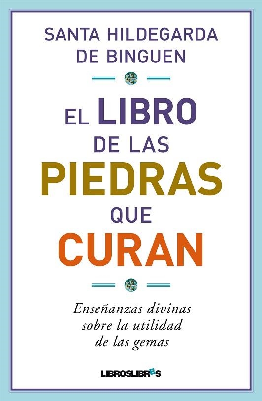 LIBRO DE LAS PIEDRAS QUE CURAN. SABIDURIA DIVINA SOBRE LA UTILIDAD DE LAS GEMAS | 9788415570035 | SANTA HILDEGARDA DE BINGUEN