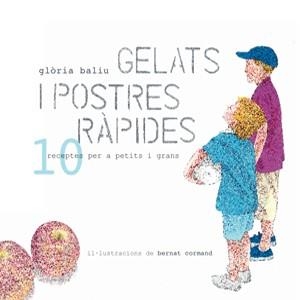 GELATS I POSTRES RAPIDES. 10 RECEPTES PER A PETITS I GRANS | 9788492607587 | BALIU,GLORIA