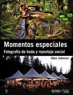 MOMENTOS ESPECIALES. FOTOGRAFIA DE BODA Y REPORTAJE SOCIAL | 9788441532465 | JOHNSON,GLEN