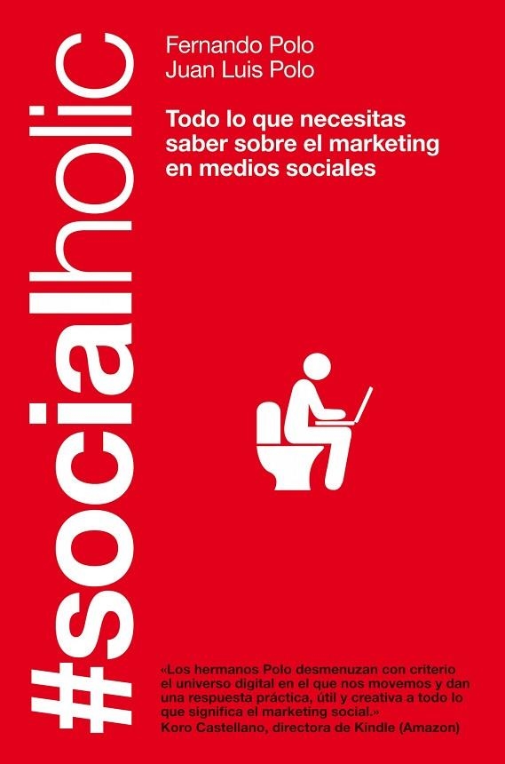 SOCIALHOLIC. TODO LO QUE NECESITAS SABER SOBRE EL MARKETING EN MEDIOS SOCIALES | 9788498751918 | POLO,FERNANDO POLO,JUAN LUIS