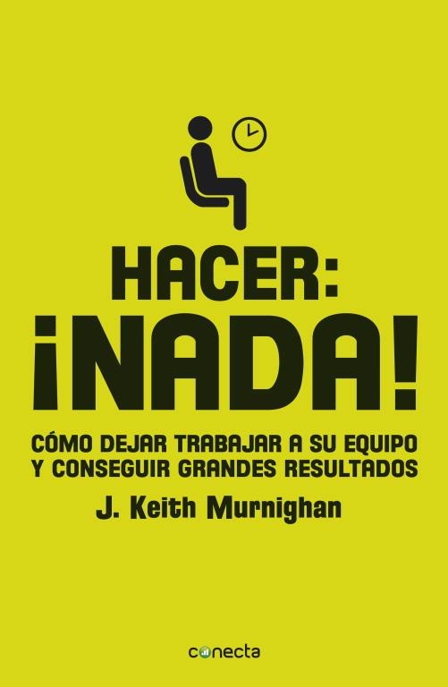 HACER: NADA! COMO DEJAR TRABAJAR A SU EQUIPO Y CONSEGUIR GRANDES RESULTADOS | 9788415431268 | MURNIGHAN,JOHN KEITH