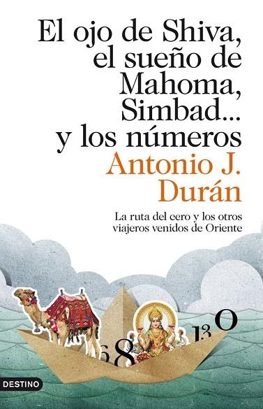 OJO DE SHIVA, EL SUEÑO DE MAHOMA, SIMBAD... Y LOS NUMEROS. LA RUTA DEL CERO Y LOS OTROS VIAJEROS VENIDEROS DE ORIENTE | 9788423324040 | DURAN,ANTONIO JOSE