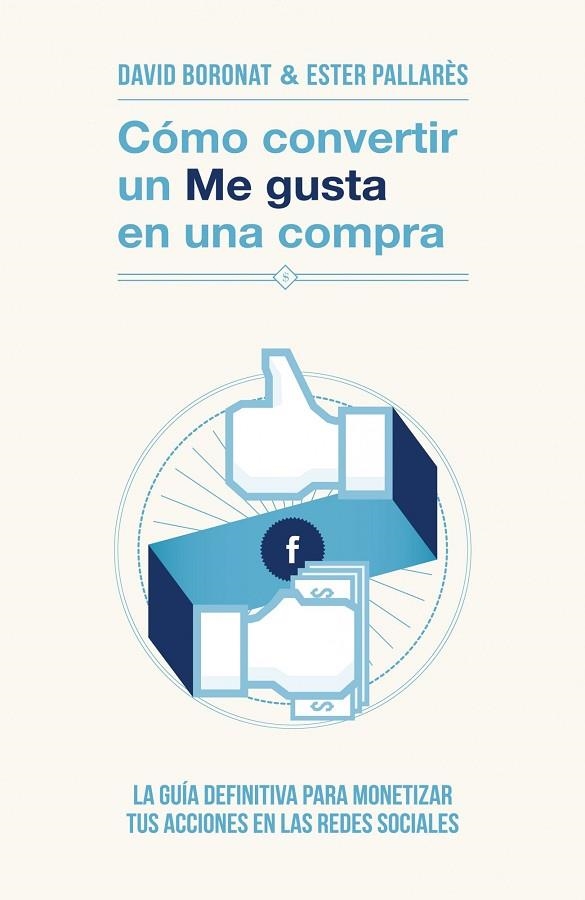 COMO CONVERTIR UN ME GUSTA EN UNA COMPRA. LA GUIA DEFINITIVA PARA MONETIZAR TUS ACCIONES EN LAS REDES SOCIALES | 9788498752106 | BORONAT,DAVID PALLARES,ESTER