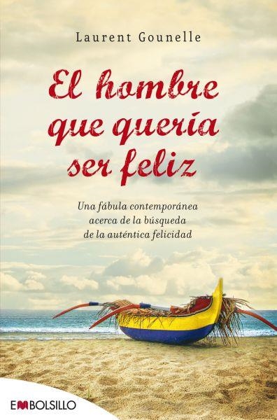 HOMBRE QUE QUERIA SER FELIZ. UNA FABULA CONTEMPORANEA ACERCA DE LA BUSQUEDA DE LA AUTENTICA FELICIDAD | 9788415140009 | GOUNELLE,LAURENT