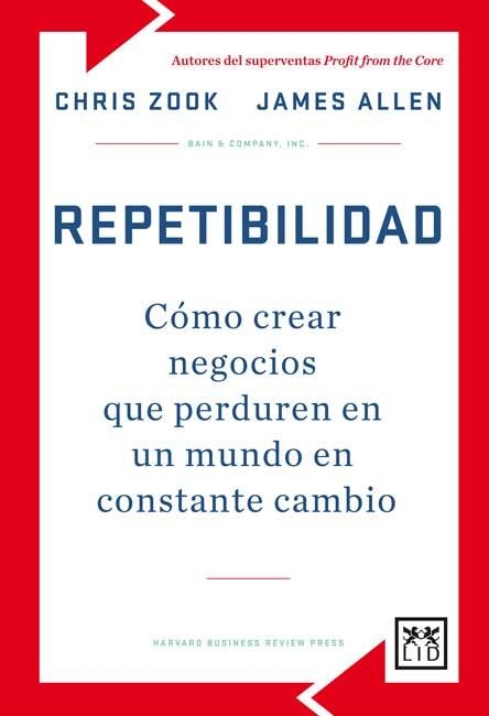 REPETIBILIDAD. COMO CREAR NEGOCIOS QUE PERDUREN EN UN MUNDO EN CONSTANTE CAMBIO | 9788483566725 | ALLEN,JAMES ZOOK,CHRIS