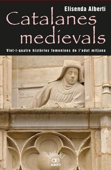 CATALANES MEDIEVALS. 24 HISTORIES FEMENINES DE L,EDAT MITJANA | 9788472460959 | ALBERTI,ELISENDA