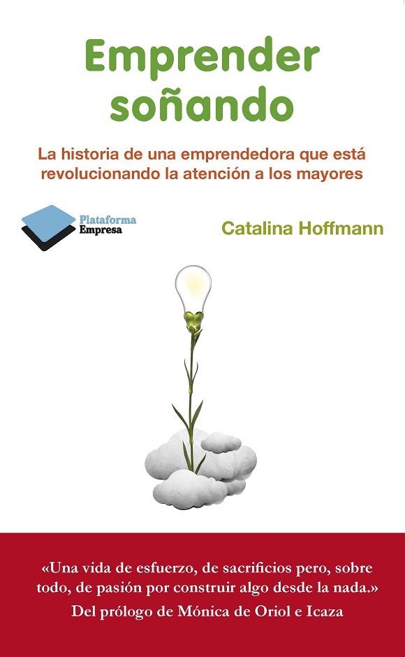 EMPRENDER SOÑANDO. LA HISTORIA DE UNA EMPRENDEDORA QUE ESTA REVOLUCIONANDO LA ATENCION DE LOS MAYORES | 9788415577584 | HOFFMANN,CATALINA