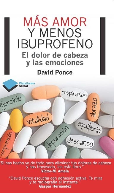 MAS AMOR Y MENOS IBUPROFENO. EL DOLOR DE CABEZA Y LAS EMOCIONES | 9788415750048 | PONCE,DAVID