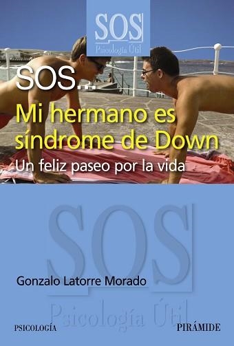 SOS MI HERMANO ES SINDROME DE DOWN. UN FELIZ PASEO POR LA VIDA | 9788436827866 | LATORRE MORADO,GONZALO