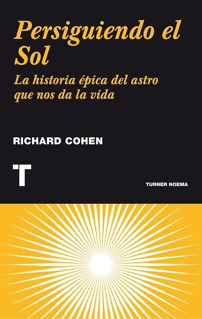 PERSIGUIENDO EL SOL. LA HISTORIA EPICA DEL ASTRO QUE NOS DA LA VIDA | 9788475064710 | COHEN,RICHARD