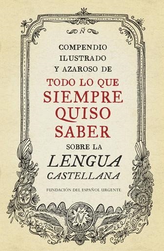 COMPENDIO ILUSTRADO Y AZAROSO DE TODO LO QUE SIEMPRE QUISO SABER SOBRE LA LENGUA CASTELLANA | 9788499922003 | VVAA