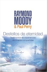 DESTELLOS DE ETERNIDAD. TESTIMONIOS DE EXPERIENCIAS DE MUERTE COMPARTIDAS | 9788441425231 | PERRY,PAUL MOODY,RAYMOND A.