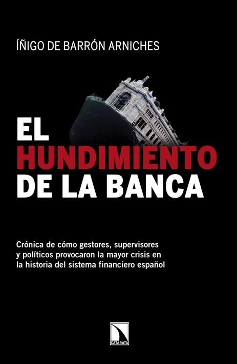 HUNDIMIENTO DE LA BANCA. CRONICA DE COMO GESTORES, SUPERVISORES Y POLITICOS PROVOCARON LA CRISIS DEL SISTEMA FINANCIERO ESPAÑOL | 9788483197691 | BARRON ARNICHES,IÑIGO DE