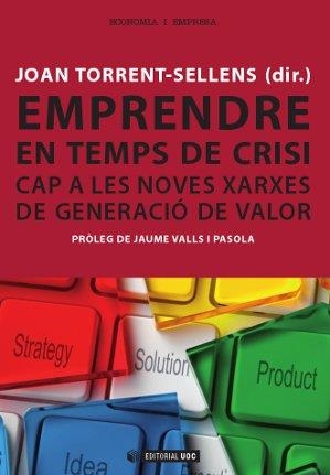 EMPRENDRE EN TEMPS DE CRISI. CAP A LES NOVES XARXES DE GENERACON DE VALOR | 9788490298404 | TORRENT-SELLENS,JOAN