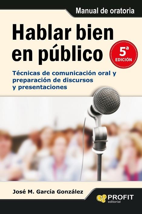 HABLAR BIEN EN PUBLICO. TECNICAS DE COMUNICACION ORAL Y PREPARACION DE DISCURSOS Y PRESENTACIONES | 9788415505389 | GARCIA GONZALEZ,JOSE M.