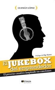 JUKEBOX DEL EMPRENDEDOR. EL PROCESO CREATIVO INSPIRADO EN CANCIONES | 9788494056307 | LOPEZ,GUZMAN