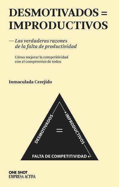 DESMOTIVADOS = IMPRODUCTIVOS. LAS VERDADERAS RAZONES DE LA FALTA DE PRODUCTIVIDAD | 9788496627611 | CEREJIDO,INMACULADA