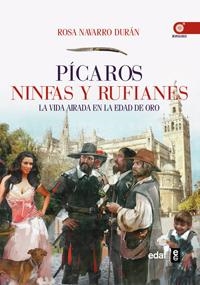 PICAROS NINFAS Y RUFIANES LA VIDA AIRADA EN LA EDAD DE ORO. X PREMIO ALGABA | 9788441432086 | NAVARRO DURAN,ROSA