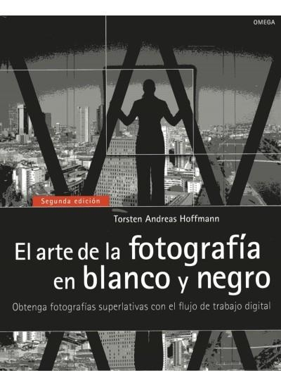 ARTE DE LA FOTOGRAFIA EN BLANCO Y NEGRO | 9788428215664 | HOFFMANN,TORSTEN ANDREAS