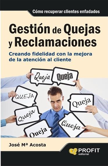 GESTION DE QUEJAS Y RECLAMACIONES. CREANDO FIDELIDAD CON LA MEJORA DE LA ATENCION AL CLIENTE | 9788415505310 | ACOSTA,JOSE Mª