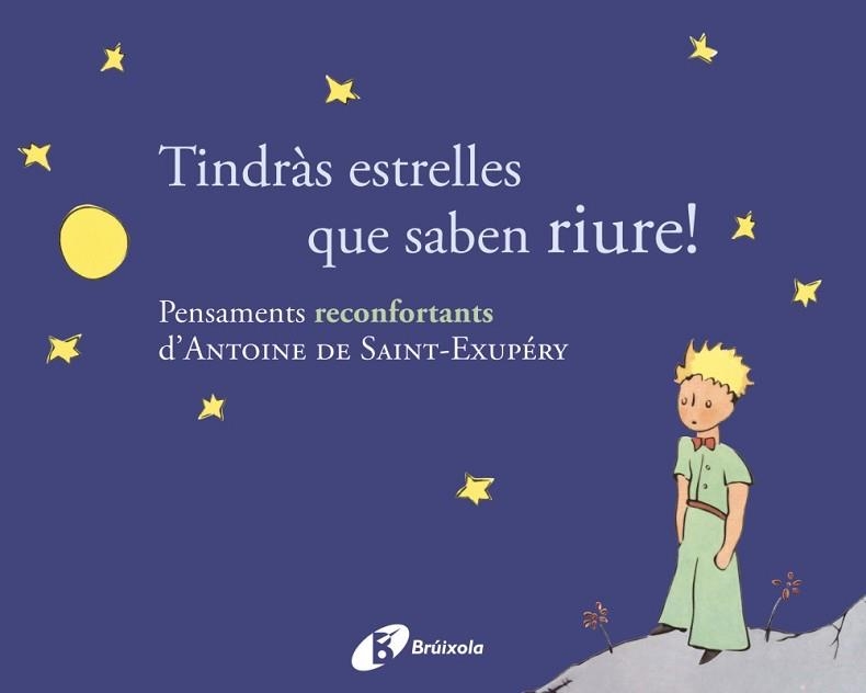 TINDRAS ESTRELLES QUE SABEN RIURE!. PENSAMENTS RECONFORTANTS D,ANTOINE DE SAINT-EXUPERY | 9788499064154 | SAINT-EXUPERY,ANTOINE DE