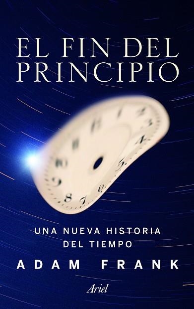 FIN DEL PRINCIPIO. UNA NUEVA HISTORIA DEL TIEMPO | 9788434400542 | FRANK,ADAM