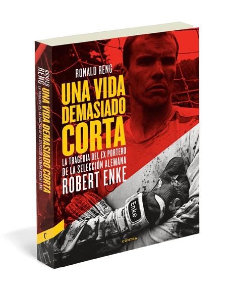 UNA VIDA DEMASIADO CORTA. LA TRAGEDIA DEL EXPORTERO DE LA SELECCION ALEMANA ROBERT ENKE | 9788493985073 | RENG, RONALD