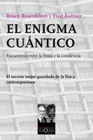 ENIGMA CUANTICO. ENCUENTROS ENTRE LA FISICA Y LA CONCIENCIA. EL SECRETO MEJOR GUARDADO DE LA FISICA CONTEMPORANEA | 9788483834237 | KUTTNER,FRED ROSENBLUM,BRUCE