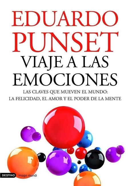 VIAJE A LAS EMOCIONES. LAS CLAVES QUE MUEVEN EL MUNDO: LA FELICIDAD, EL AMOR Y EL PODER DE LA MENTE | 9788423343638 | PUNSET,EDUARD