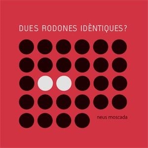 DUES RODONES IDENTIQUES? | 9788492607013 | MOSCADA,NEUS