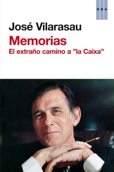 MEMORIAS. EL EXTRAÑO CAMINO A "LA CAIXA" | 9788490061633 | VILARASAU,JOSE