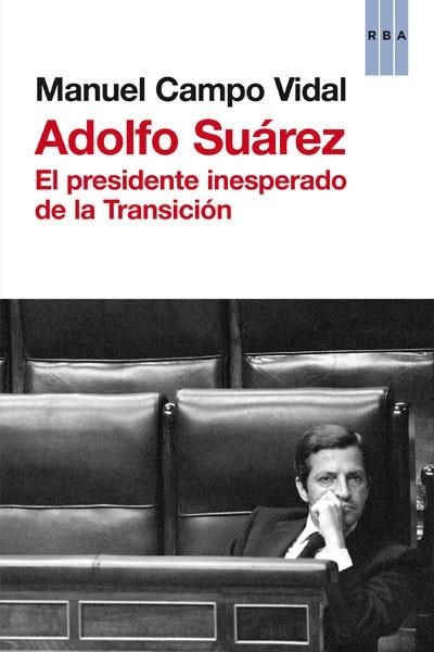 ADOLFO SUAREZ. EL PRESIDENTE INESPERADO DE LA TRANSICION | 9788490063699 | CAMPO VIDAL,MANUEL