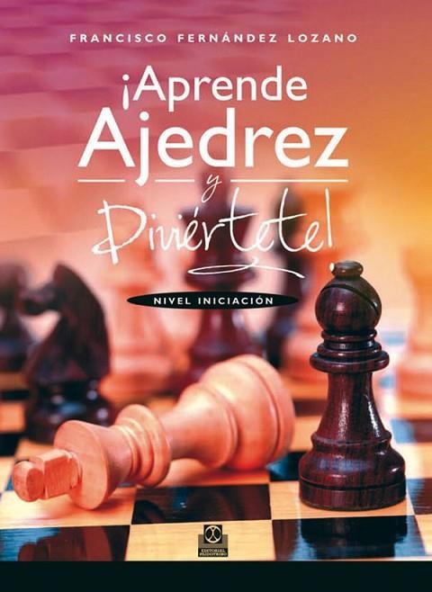 APRENDE AJEDREZ Y DIVIERTETE. NIVEL INICIACION | 9788499101828 | FERNANDEZ LOZANO,FRANCISCO